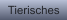 Tierisches