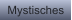 Mystisches